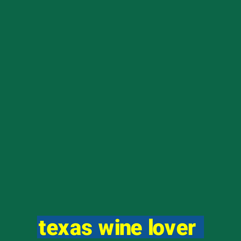 texas wine lover