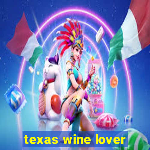 texas wine lover