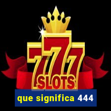 que significa 444