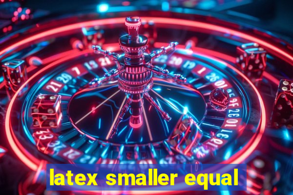 latex smaller equal