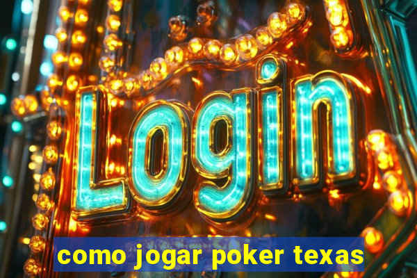 como jogar poker texas