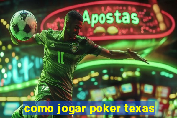 como jogar poker texas