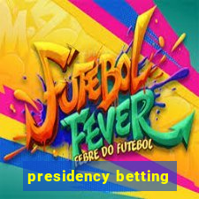 presidency betting