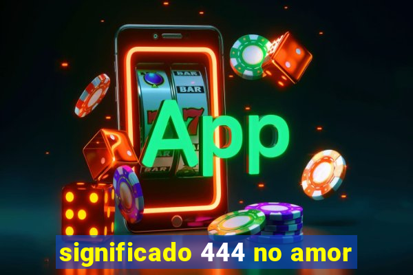 significado 444 no amor