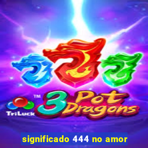 significado 444 no amor