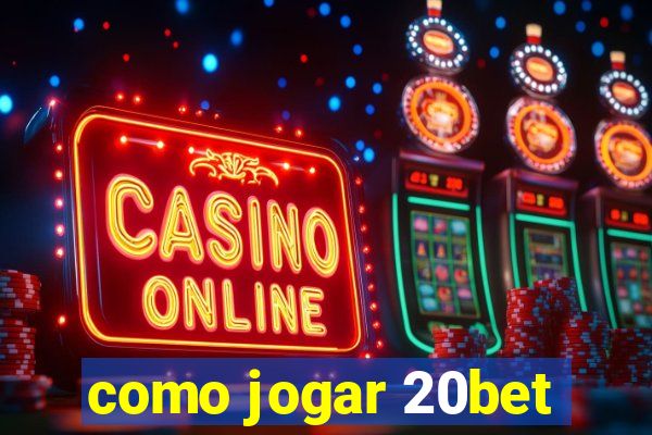 como jogar 20bet