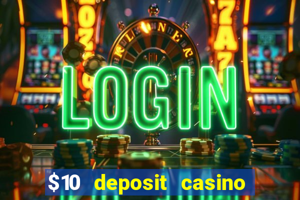 $10 deposit casino real money