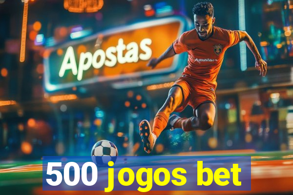 500 jogos bet