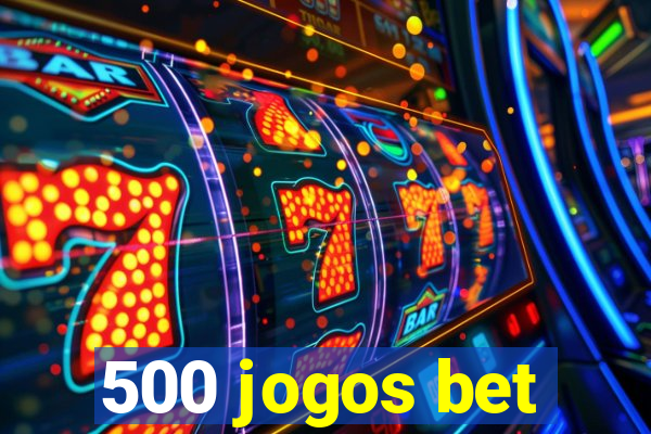 500 jogos bet