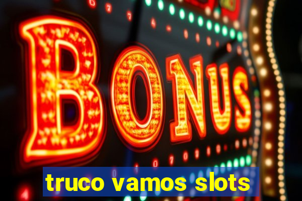 truco vamos slots