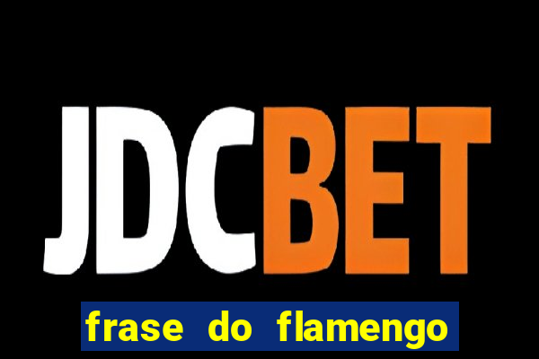 frase do flamengo para foto