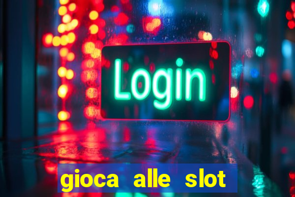 gioca alle slot machine gratis