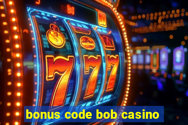 bonus code bob casino