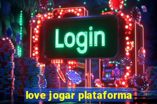 love jogar plataforma