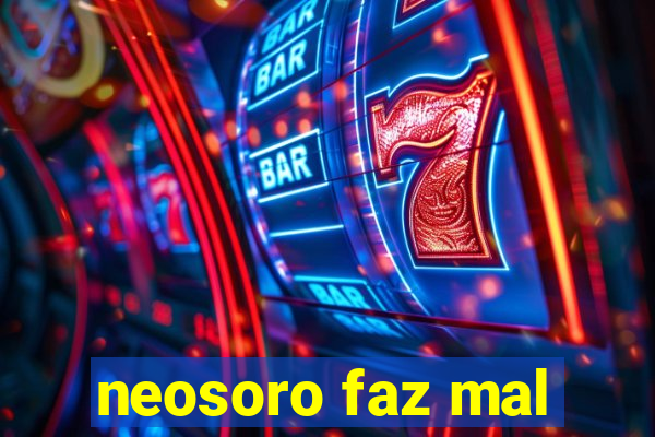 neosoro faz mal