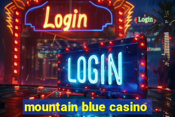 mountain blue casino