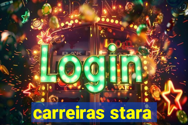 carreiras stara