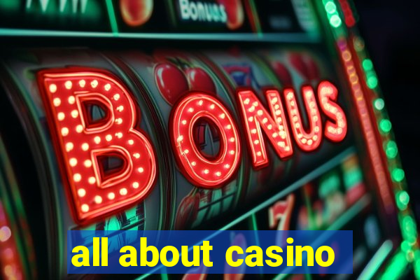 all about casino