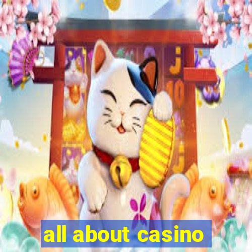 all about casino