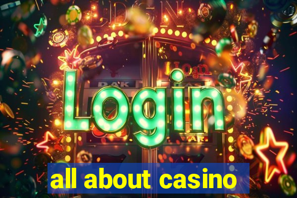 all about casino