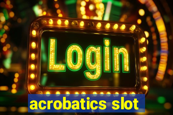 acrobatics slot