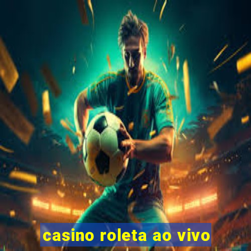 casino roleta ao vivo