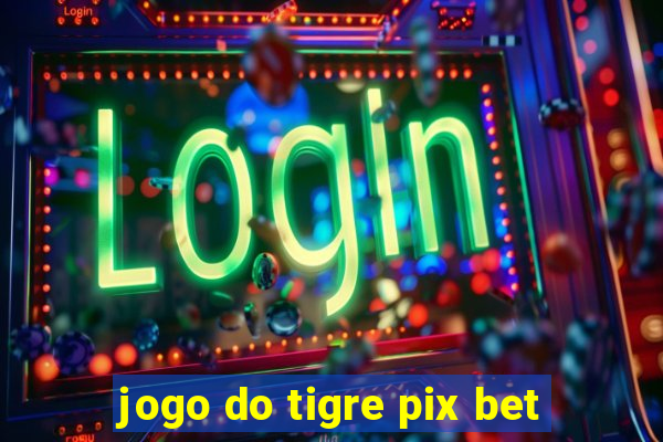 jogo do tigre pix bet