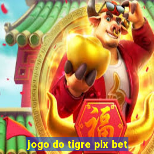 jogo do tigre pix bet