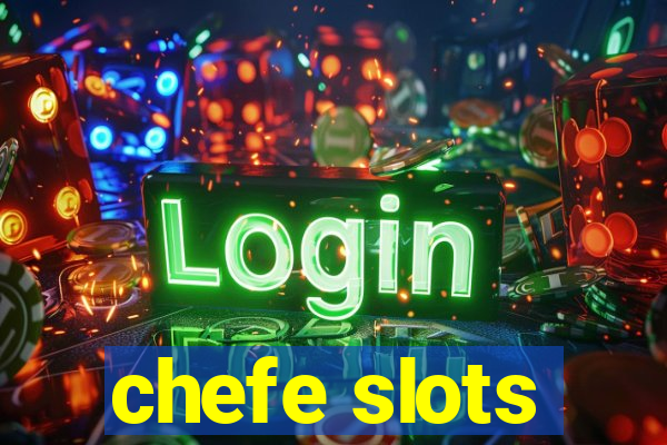 chefe slots