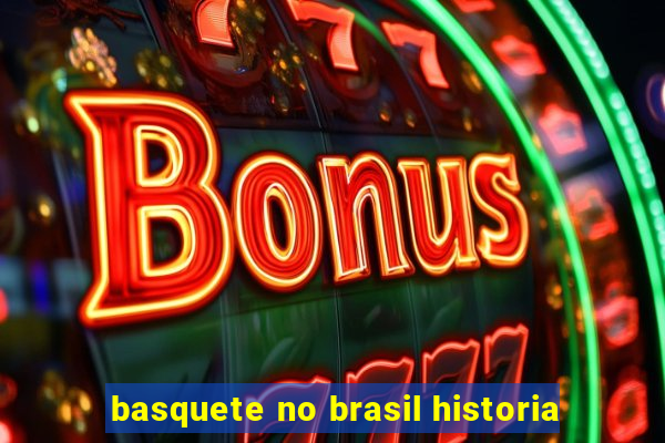 basquete no brasil historia