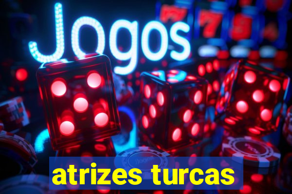 atrizes turcas