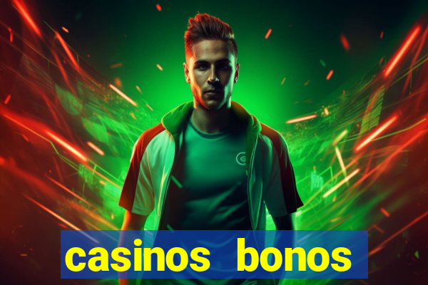 casinos bonos bienvenida gratis sin deposito