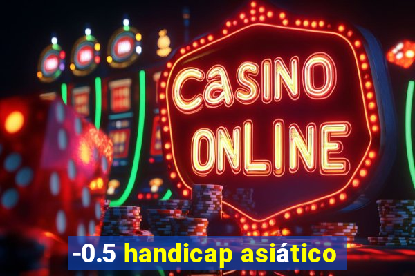 -0.5 handicap asiático