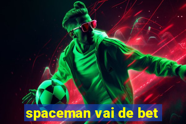 spaceman vai de bet