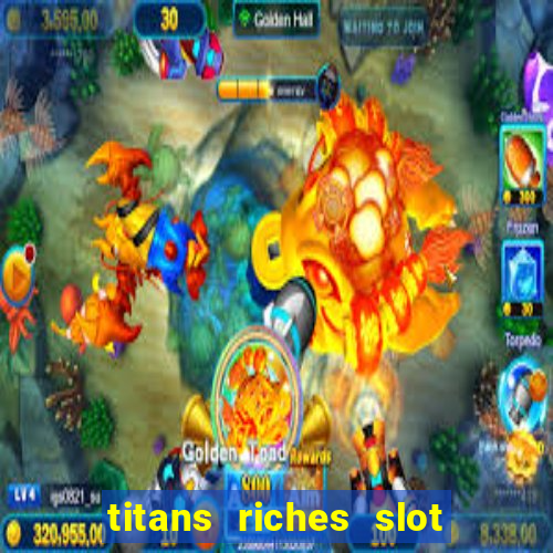 titans riches slot free play