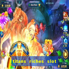 titans riches slot free play