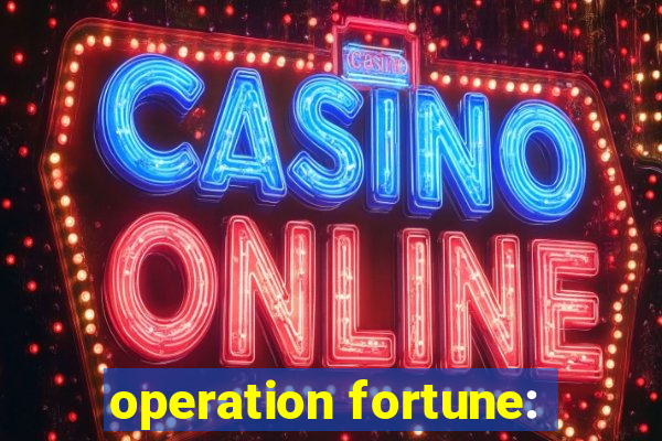 operation fortune: