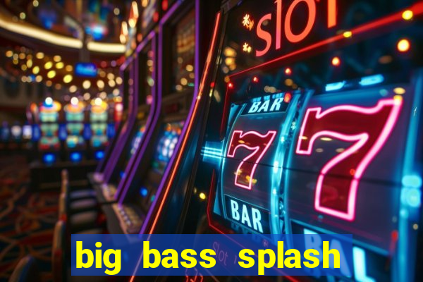 big bass splash demo slot