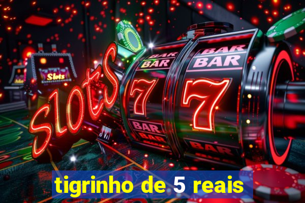 tigrinho de 5 reais