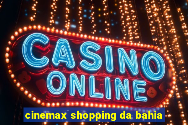 cinemax shopping da bahia