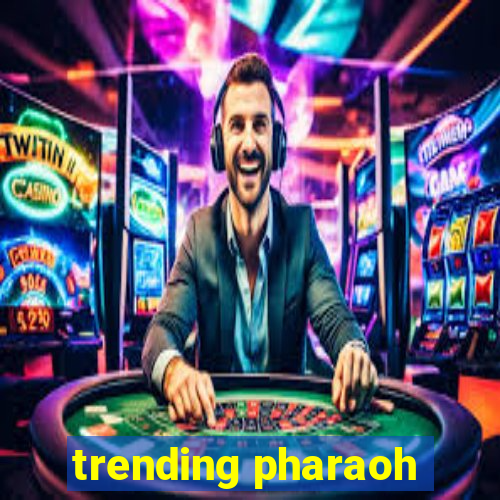 trending pharaoh