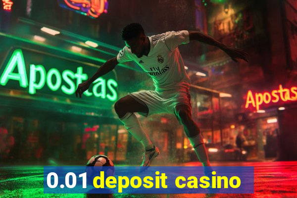 0.01 deposit casino