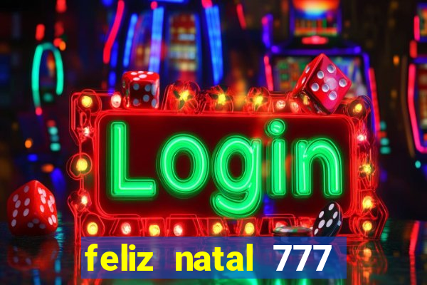 feliz natal 777 plataforma login