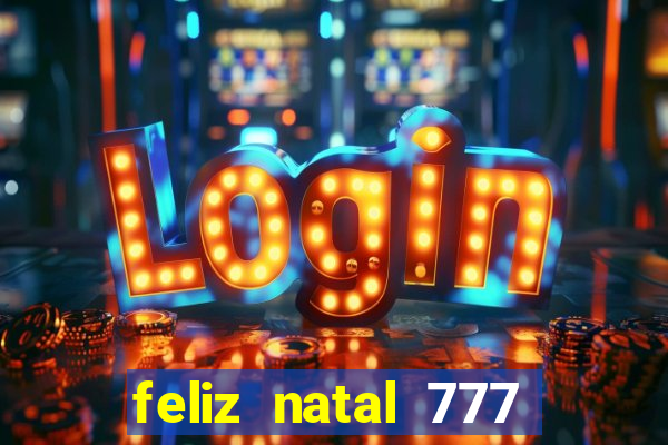 feliz natal 777 plataforma login