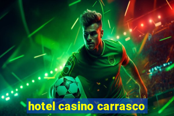 hotel casino carrasco