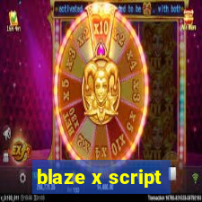 blaze x script