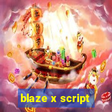 blaze x script