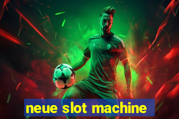 neue slot machine