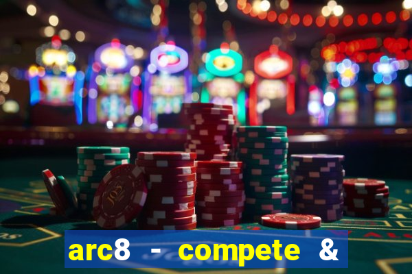 arc8 - compete & win rewards