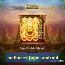 melhores.jogos android